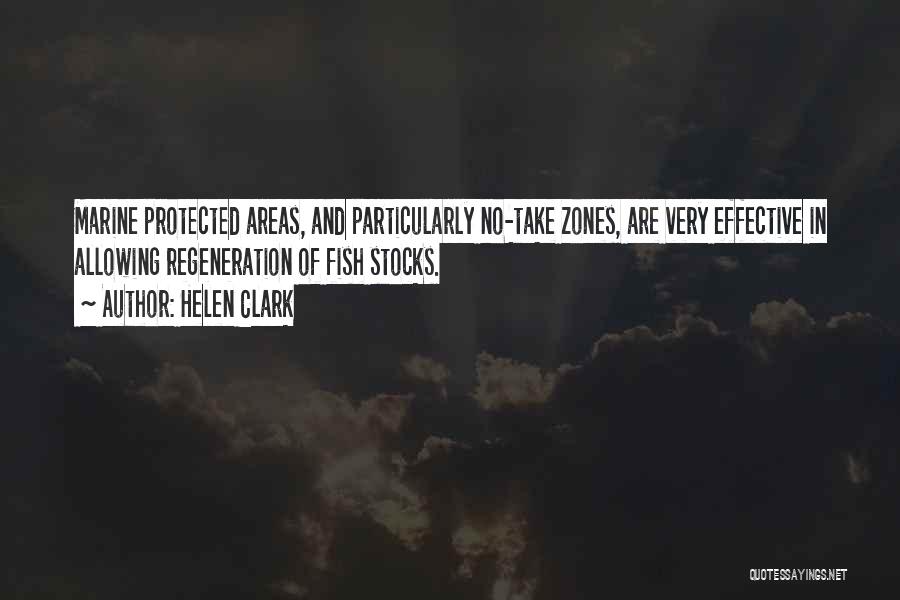 Helen Clark Quotes: Marine Protected Areas, And Particularly No-take Zones, Are Very Effective In Allowing Regeneration Of Fish Stocks.