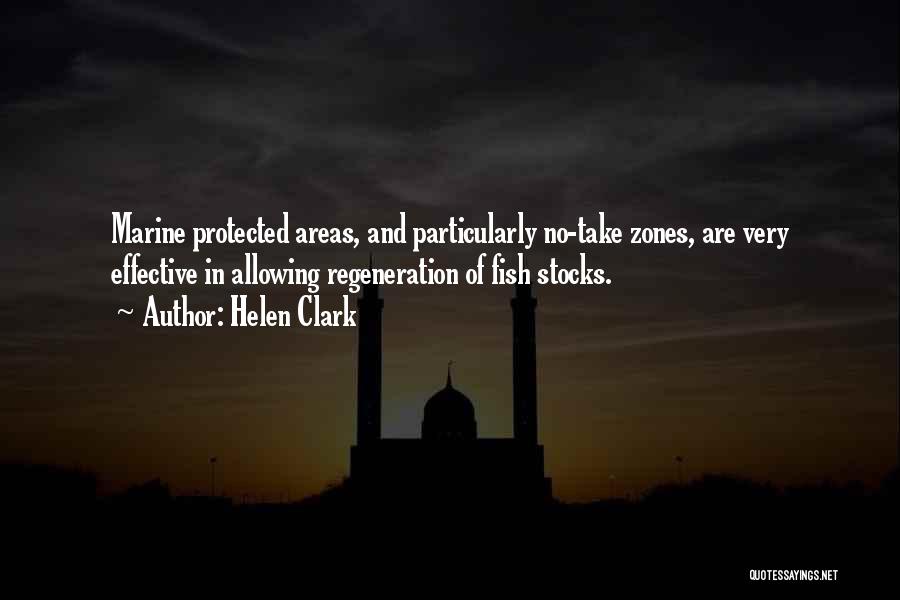 Helen Clark Quotes: Marine Protected Areas, And Particularly No-take Zones, Are Very Effective In Allowing Regeneration Of Fish Stocks.