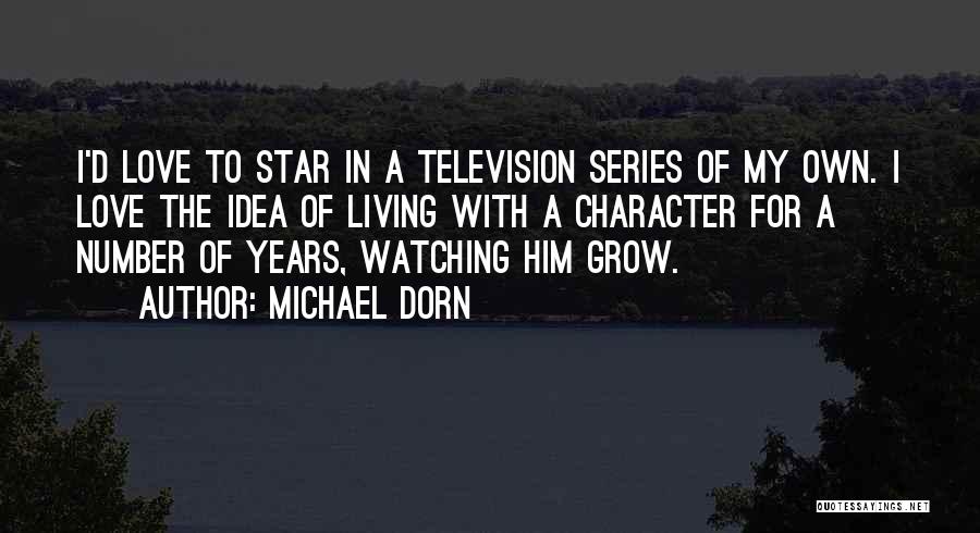 Michael Dorn Quotes: I'd Love To Star In A Television Series Of My Own. I Love The Idea Of Living With A Character