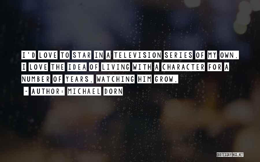 Michael Dorn Quotes: I'd Love To Star In A Television Series Of My Own. I Love The Idea Of Living With A Character