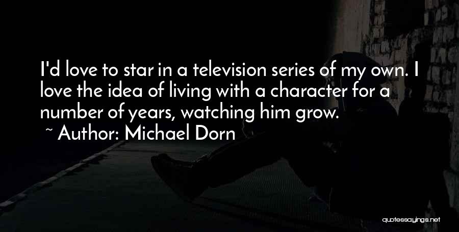 Michael Dorn Quotes: I'd Love To Star In A Television Series Of My Own. I Love The Idea Of Living With A Character