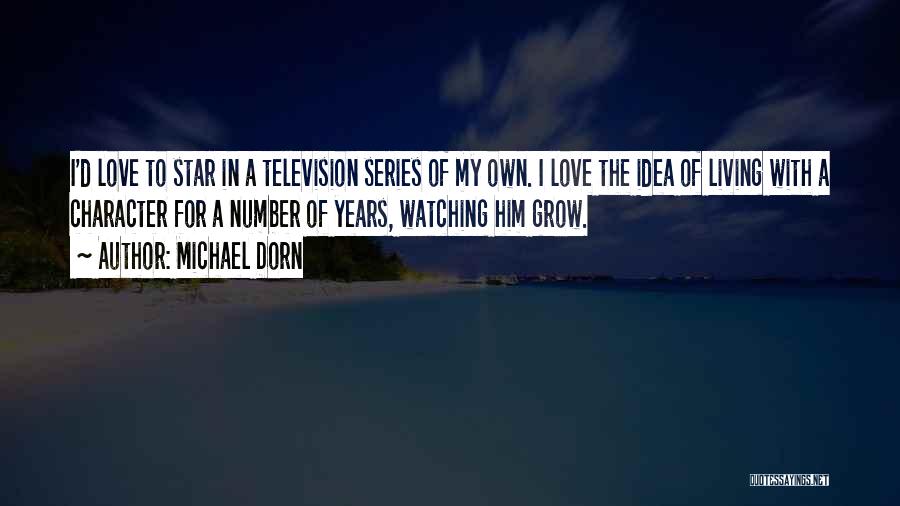 Michael Dorn Quotes: I'd Love To Star In A Television Series Of My Own. I Love The Idea Of Living With A Character