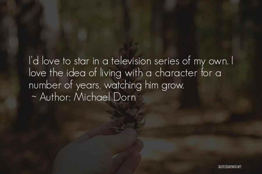 Michael Dorn Quotes: I'd Love To Star In A Television Series Of My Own. I Love The Idea Of Living With A Character