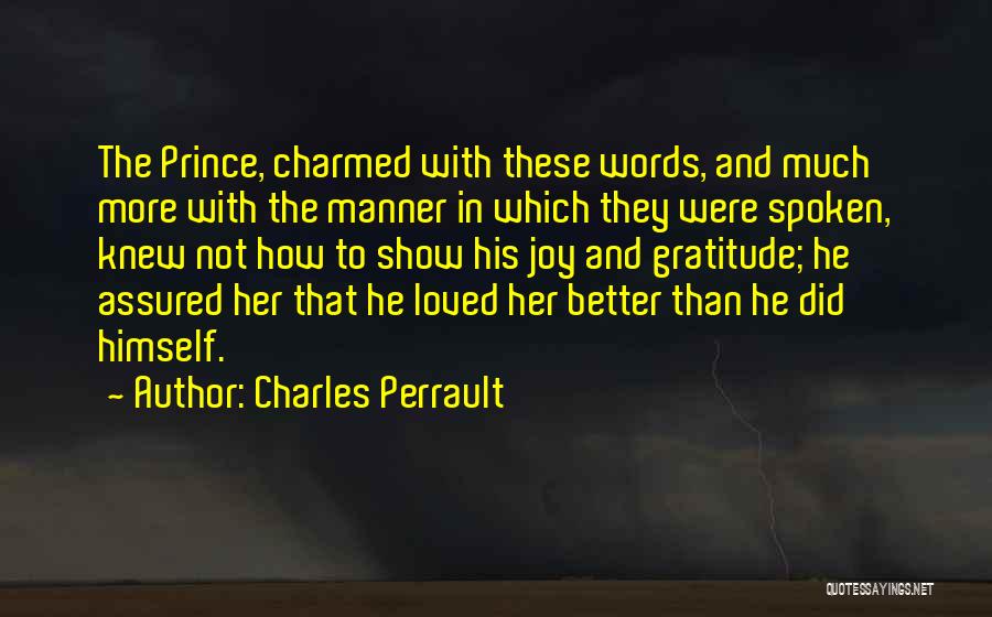 Charles Perrault Quotes: The Prince, Charmed With These Words, And Much More With The Manner In Which They Were Spoken, Knew Not How