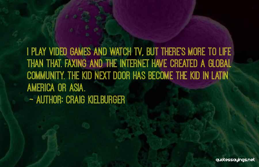 Craig Kielburger Quotes: I Play Video Games And Watch Tv, But There's More To Life Than That. Faxing And The Internet Have Created