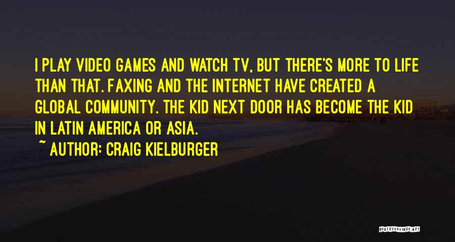 Craig Kielburger Quotes: I Play Video Games And Watch Tv, But There's More To Life Than That. Faxing And The Internet Have Created