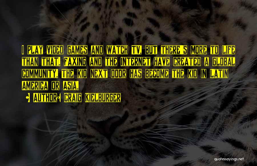Craig Kielburger Quotes: I Play Video Games And Watch Tv, But There's More To Life Than That. Faxing And The Internet Have Created