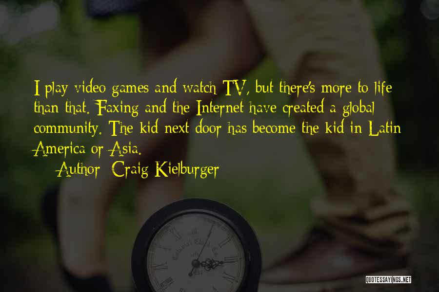 Craig Kielburger Quotes: I Play Video Games And Watch Tv, But There's More To Life Than That. Faxing And The Internet Have Created