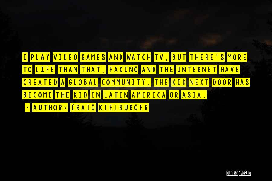 Craig Kielburger Quotes: I Play Video Games And Watch Tv, But There's More To Life Than That. Faxing And The Internet Have Created