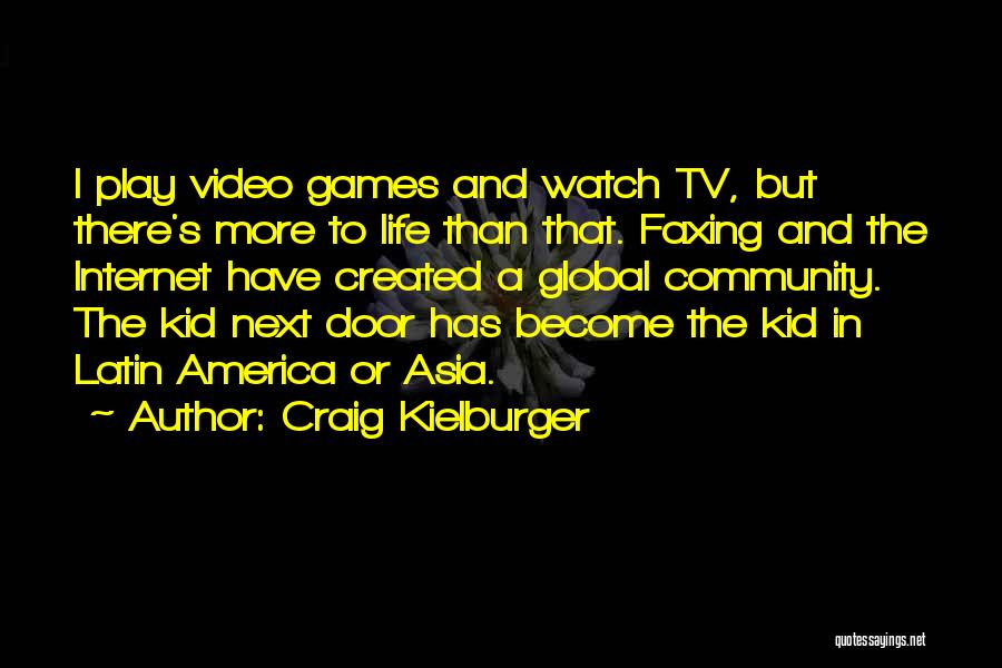 Craig Kielburger Quotes: I Play Video Games And Watch Tv, But There's More To Life Than That. Faxing And The Internet Have Created