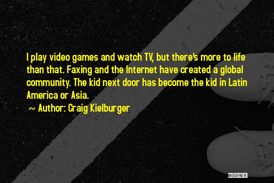 Craig Kielburger Quotes: I Play Video Games And Watch Tv, But There's More To Life Than That. Faxing And The Internet Have Created