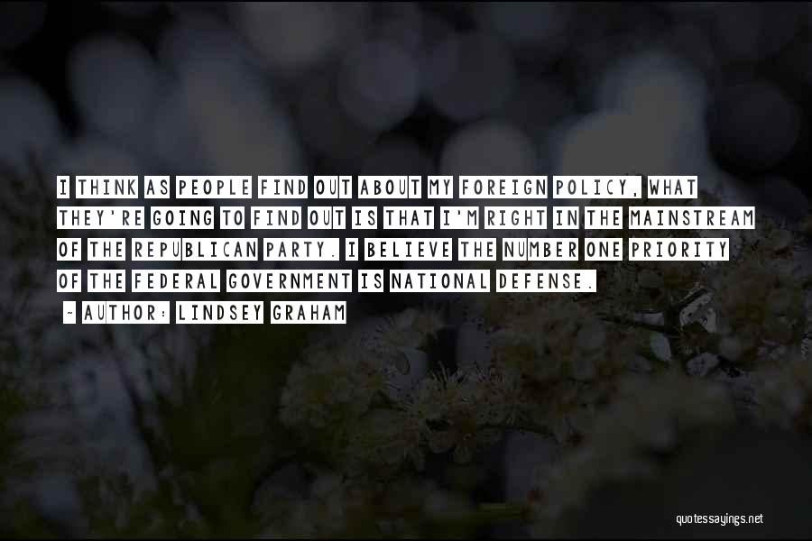 Lindsey Graham Quotes: I Think As People Find Out About My Foreign Policy, What They're Going To Find Out Is That I'm Right