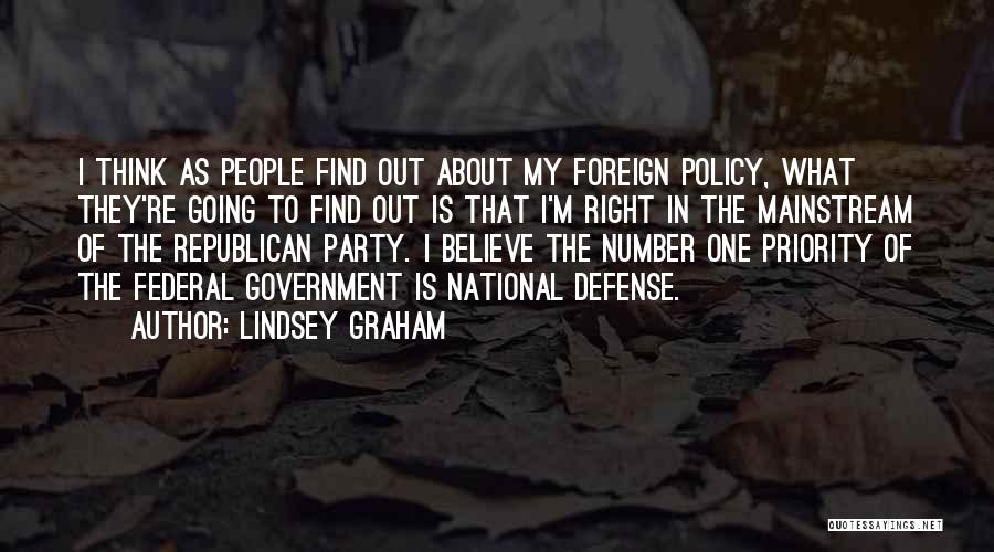 Lindsey Graham Quotes: I Think As People Find Out About My Foreign Policy, What They're Going To Find Out Is That I'm Right