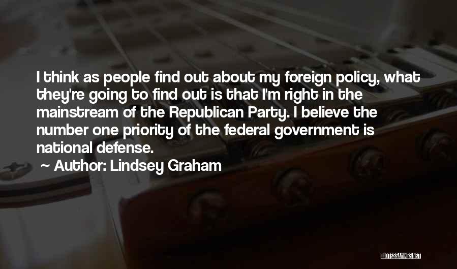 Lindsey Graham Quotes: I Think As People Find Out About My Foreign Policy, What They're Going To Find Out Is That I'm Right