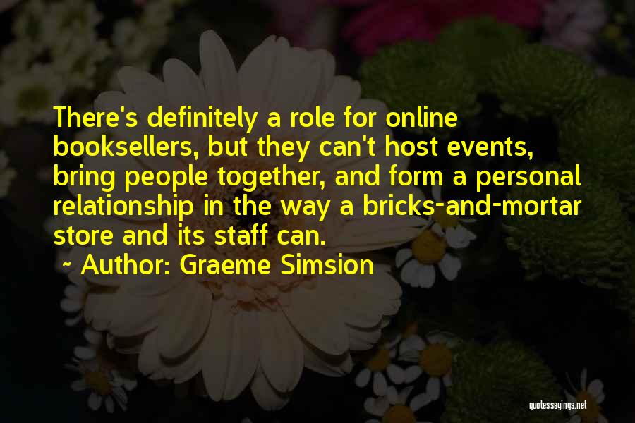 Graeme Simsion Quotes: There's Definitely A Role For Online Booksellers, But They Can't Host Events, Bring People Together, And Form A Personal Relationship