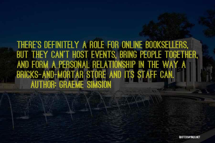 Graeme Simsion Quotes: There's Definitely A Role For Online Booksellers, But They Can't Host Events, Bring People Together, And Form A Personal Relationship