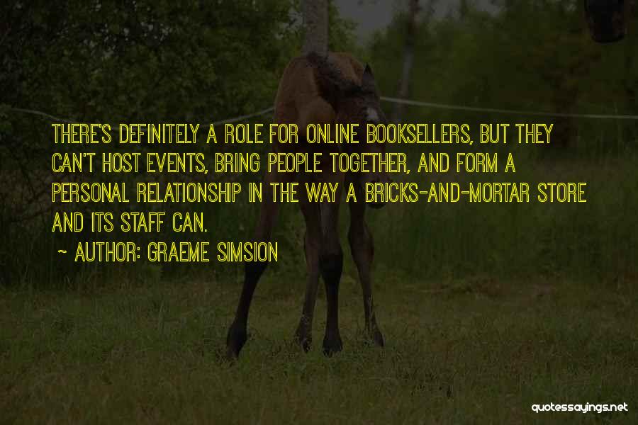 Graeme Simsion Quotes: There's Definitely A Role For Online Booksellers, But They Can't Host Events, Bring People Together, And Form A Personal Relationship