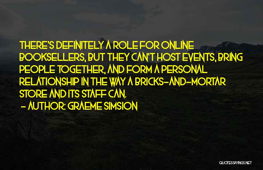 Graeme Simsion Quotes: There's Definitely A Role For Online Booksellers, But They Can't Host Events, Bring People Together, And Form A Personal Relationship