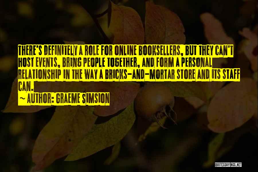 Graeme Simsion Quotes: There's Definitely A Role For Online Booksellers, But They Can't Host Events, Bring People Together, And Form A Personal Relationship