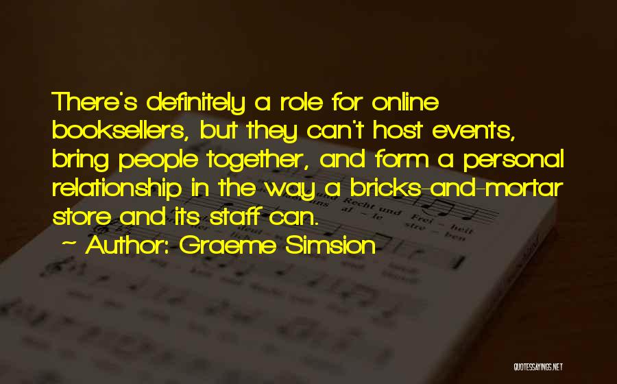 Graeme Simsion Quotes: There's Definitely A Role For Online Booksellers, But They Can't Host Events, Bring People Together, And Form A Personal Relationship