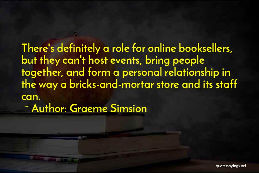 Graeme Simsion Quotes: There's Definitely A Role For Online Booksellers, But They Can't Host Events, Bring People Together, And Form A Personal Relationship