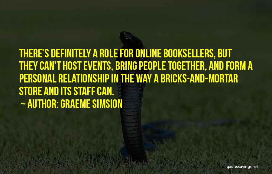 Graeme Simsion Quotes: There's Definitely A Role For Online Booksellers, But They Can't Host Events, Bring People Together, And Form A Personal Relationship