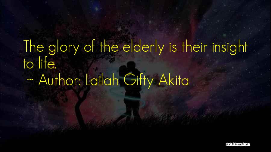 Lailah Gifty Akita Quotes: The Glory Of The Elderly Is Their Insight To Life.