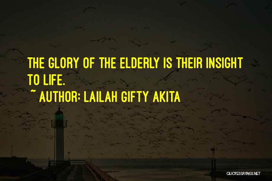 Lailah Gifty Akita Quotes: The Glory Of The Elderly Is Their Insight To Life.
