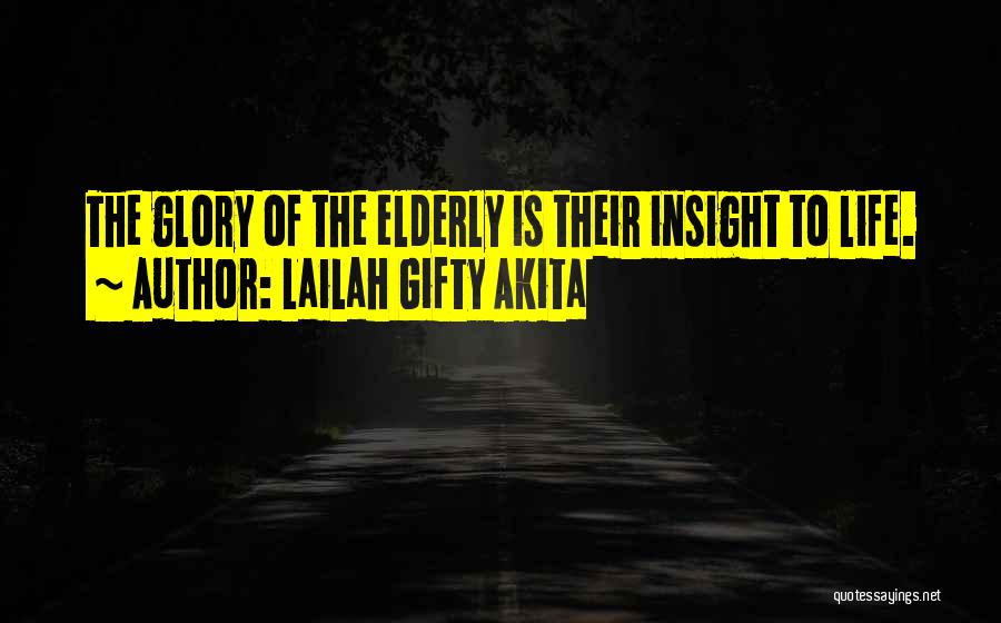 Lailah Gifty Akita Quotes: The Glory Of The Elderly Is Their Insight To Life.