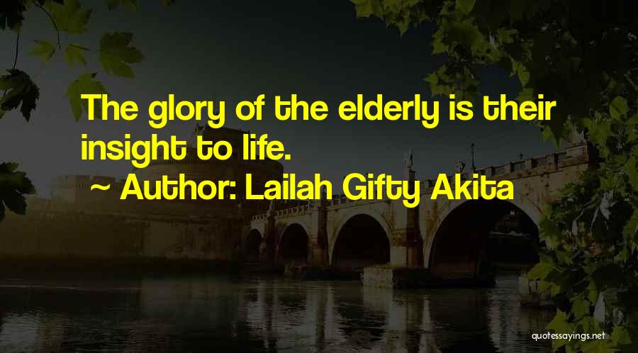 Lailah Gifty Akita Quotes: The Glory Of The Elderly Is Their Insight To Life.