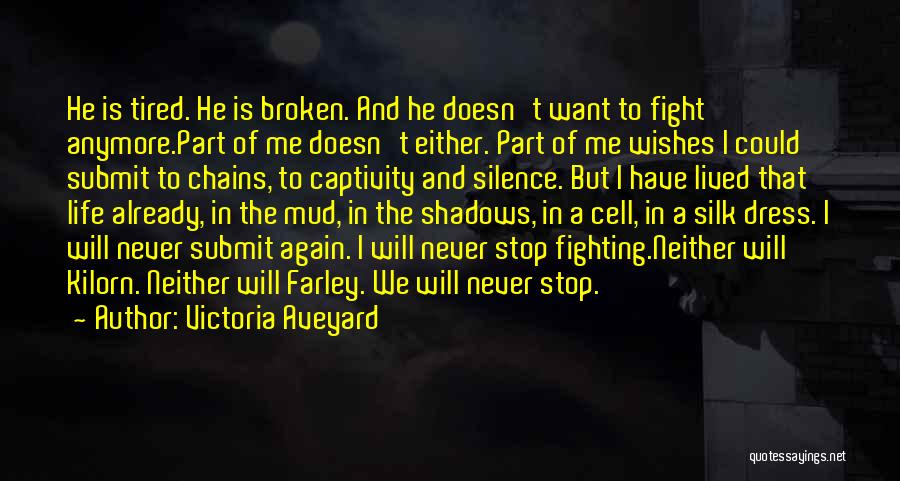 Victoria Aveyard Quotes: He Is Tired. He Is Broken. And He Doesn't Want To Fight Anymore.part Of Me Doesn't Either. Part Of Me