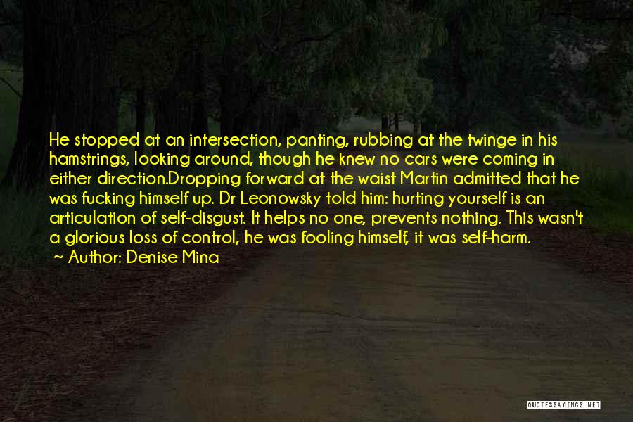 Denise Mina Quotes: He Stopped At An Intersection, Panting, Rubbing At The Twinge In His Hamstrings, Looking Around, Though He Knew No Cars