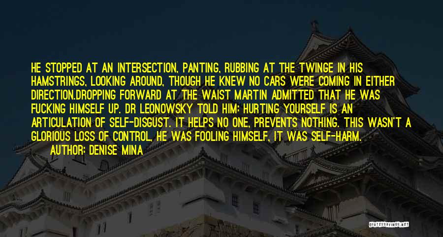 Denise Mina Quotes: He Stopped At An Intersection, Panting, Rubbing At The Twinge In His Hamstrings, Looking Around, Though He Knew No Cars