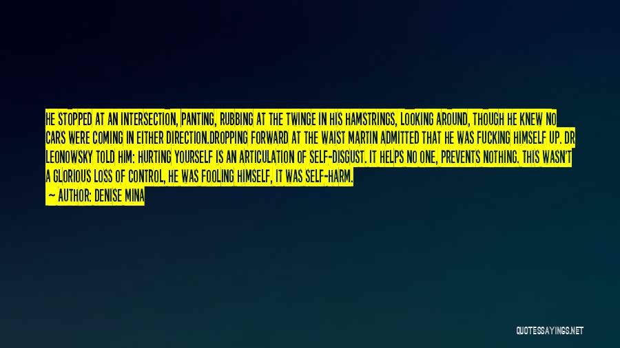 Denise Mina Quotes: He Stopped At An Intersection, Panting, Rubbing At The Twinge In His Hamstrings, Looking Around, Though He Knew No Cars