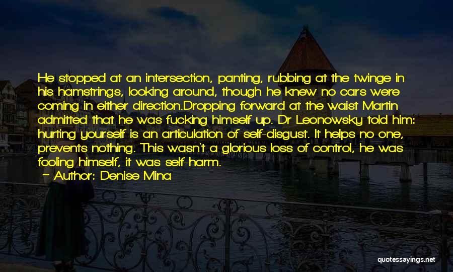 Denise Mina Quotes: He Stopped At An Intersection, Panting, Rubbing At The Twinge In His Hamstrings, Looking Around, Though He Knew No Cars