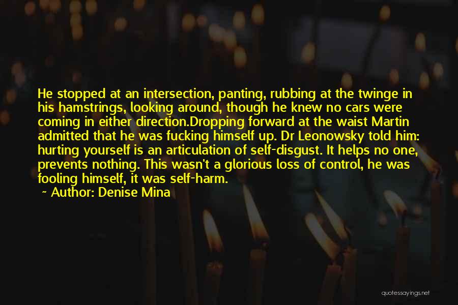 Denise Mina Quotes: He Stopped At An Intersection, Panting, Rubbing At The Twinge In His Hamstrings, Looking Around, Though He Knew No Cars