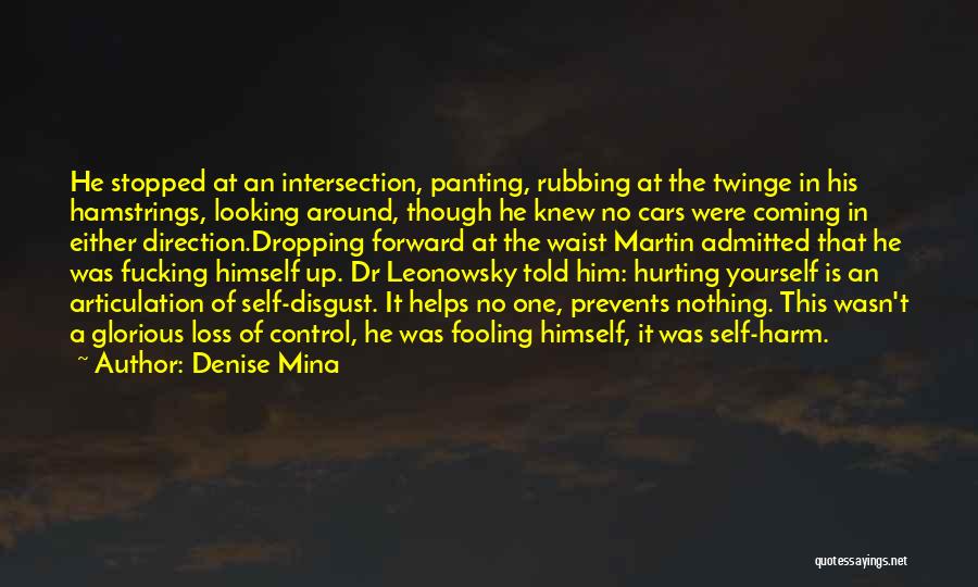 Denise Mina Quotes: He Stopped At An Intersection, Panting, Rubbing At The Twinge In His Hamstrings, Looking Around, Though He Knew No Cars