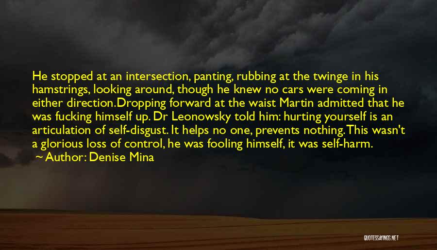 Denise Mina Quotes: He Stopped At An Intersection, Panting, Rubbing At The Twinge In His Hamstrings, Looking Around, Though He Knew No Cars