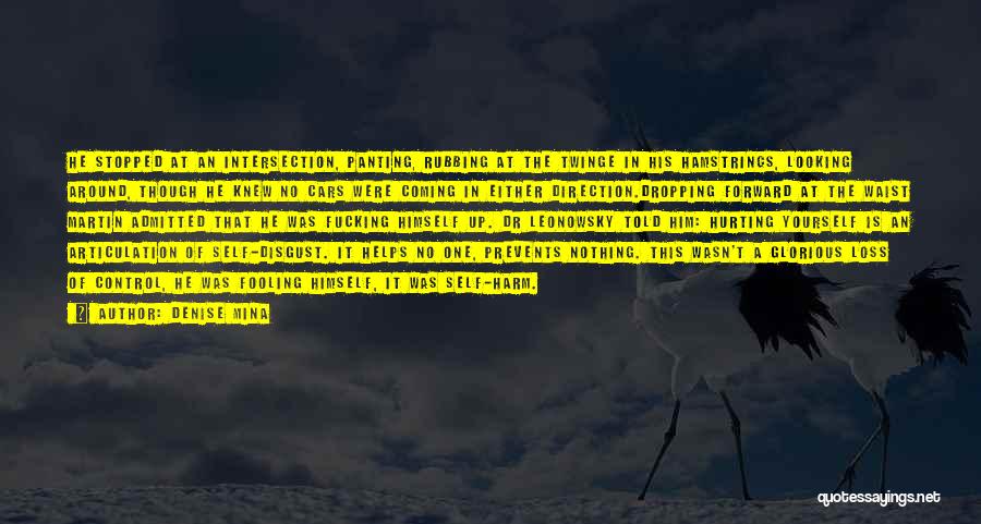Denise Mina Quotes: He Stopped At An Intersection, Panting, Rubbing At The Twinge In His Hamstrings, Looking Around, Though He Knew No Cars
