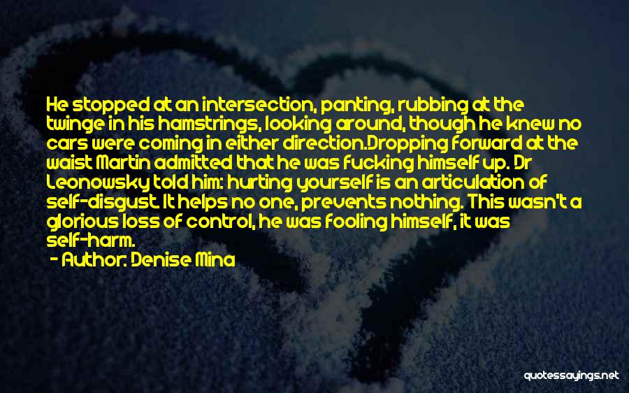 Denise Mina Quotes: He Stopped At An Intersection, Panting, Rubbing At The Twinge In His Hamstrings, Looking Around, Though He Knew No Cars