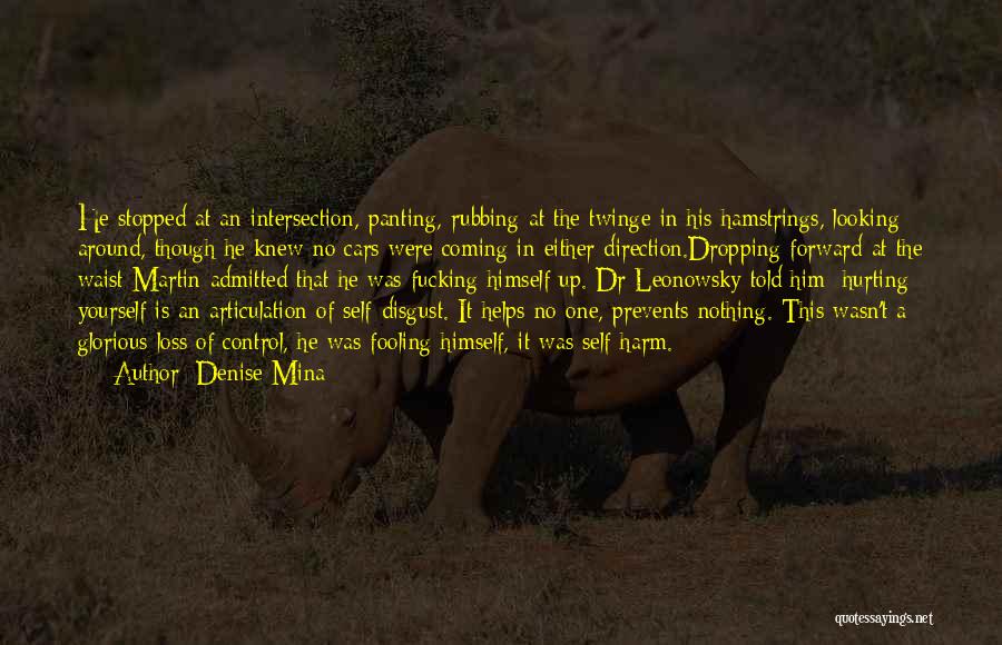 Denise Mina Quotes: He Stopped At An Intersection, Panting, Rubbing At The Twinge In His Hamstrings, Looking Around, Though He Knew No Cars