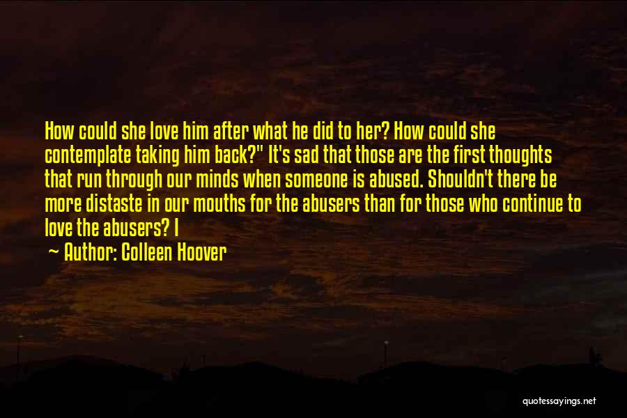 Colleen Hoover Quotes: How Could She Love Him After What He Did To Her? How Could She Contemplate Taking Him Back? It's Sad