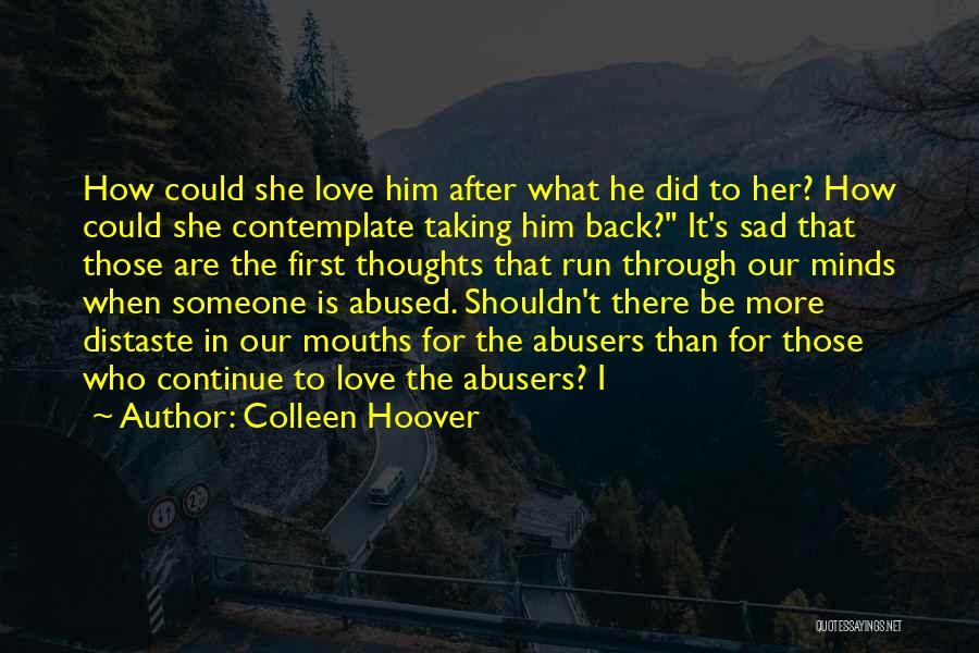 Colleen Hoover Quotes: How Could She Love Him After What He Did To Her? How Could She Contemplate Taking Him Back? It's Sad