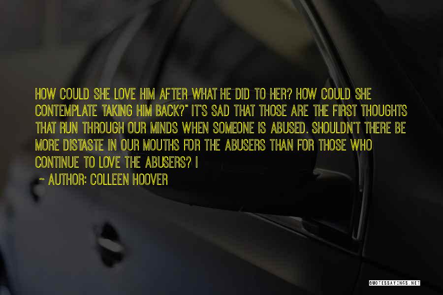 Colleen Hoover Quotes: How Could She Love Him After What He Did To Her? How Could She Contemplate Taking Him Back? It's Sad