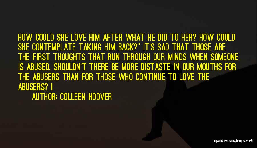 Colleen Hoover Quotes: How Could She Love Him After What He Did To Her? How Could She Contemplate Taking Him Back? It's Sad