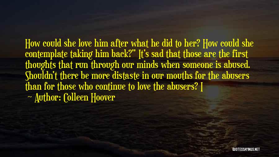 Colleen Hoover Quotes: How Could She Love Him After What He Did To Her? How Could She Contemplate Taking Him Back? It's Sad