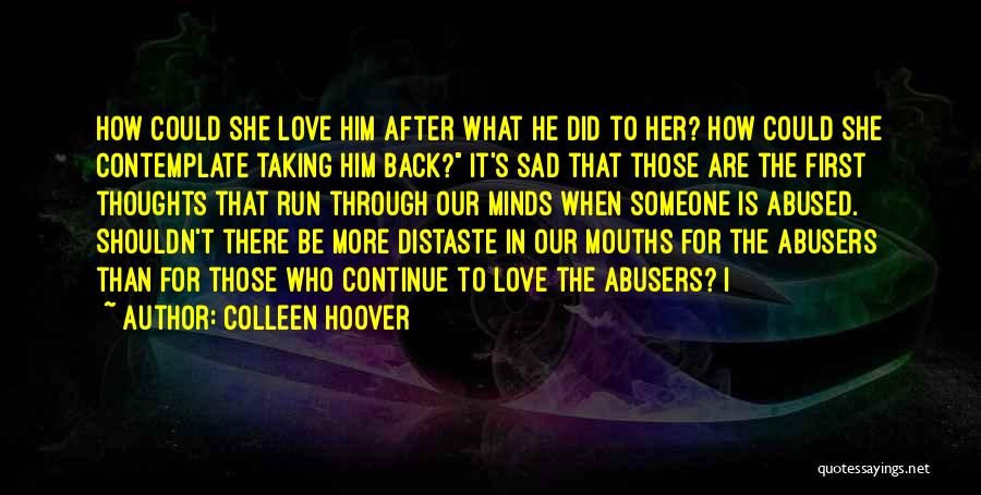 Colleen Hoover Quotes: How Could She Love Him After What He Did To Her? How Could She Contemplate Taking Him Back? It's Sad