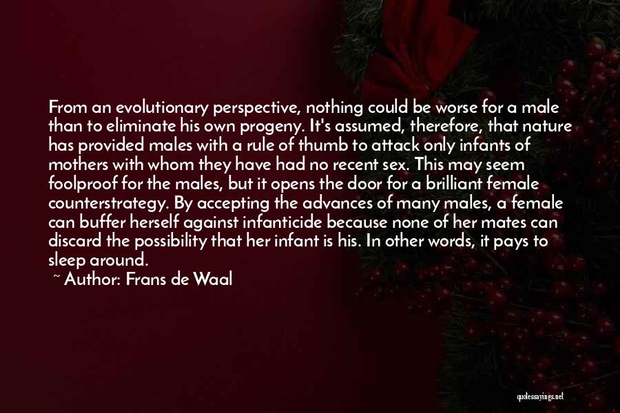 Frans De Waal Quotes: From An Evolutionary Perspective, Nothing Could Be Worse For A Male Than To Eliminate His Own Progeny. It's Assumed, Therefore,