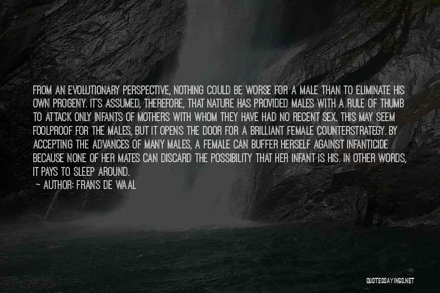 Frans De Waal Quotes: From An Evolutionary Perspective, Nothing Could Be Worse For A Male Than To Eliminate His Own Progeny. It's Assumed, Therefore,