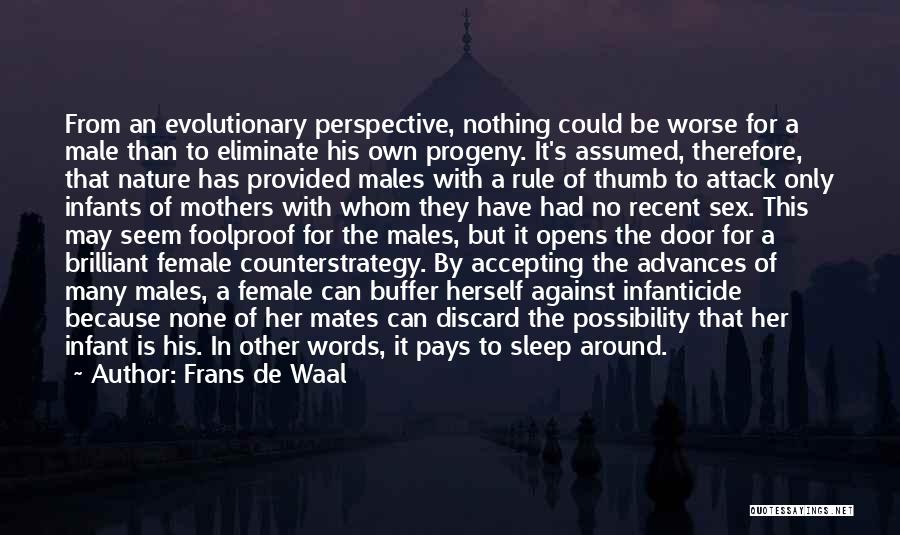 Frans De Waal Quotes: From An Evolutionary Perspective, Nothing Could Be Worse For A Male Than To Eliminate His Own Progeny. It's Assumed, Therefore,